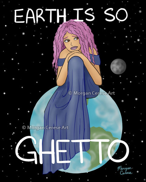 Earth Is So Ghetto Holographic Art Print - Funny Relatable Art - Morgan Cerese Art