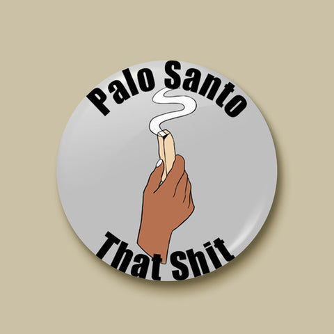 Palo Santo That Shit Pin-back Button