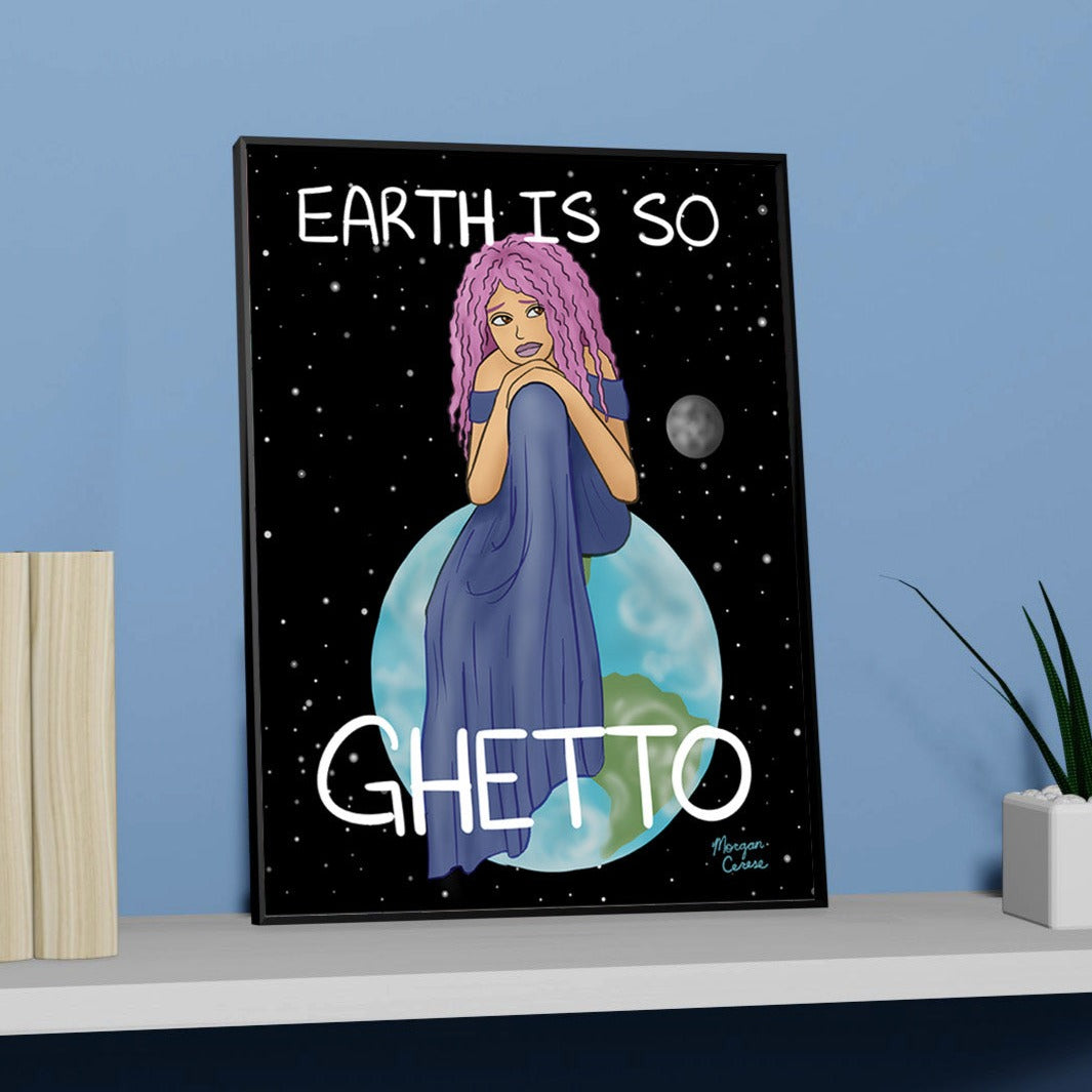 Earth Is So Ghetto Art Print - Funny Relatable Art - Morgan Cerese Art