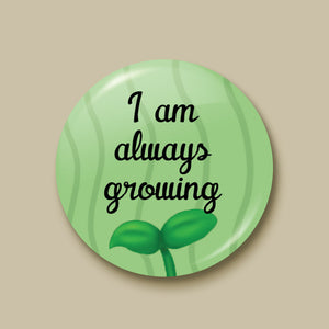 I Am Always Growing Pin-back Button