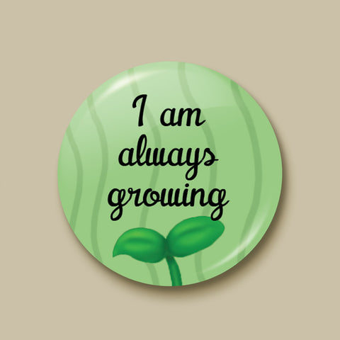 I Am Always Growing Pin-back Button