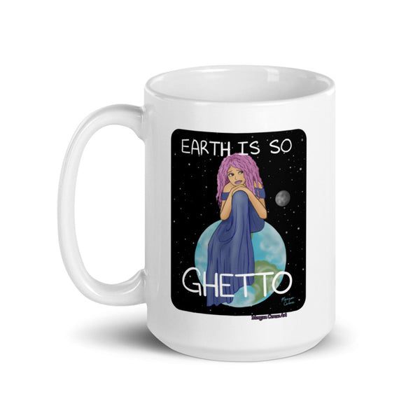 Earth Is So Ghetto Mug - Funny Relatable Art - Morgan Cerese Art
