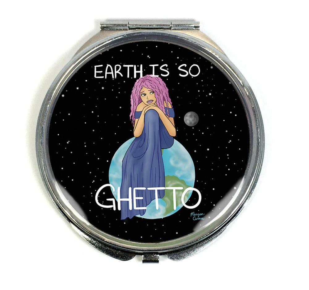 Earth Is So Ghetto Compact Mirror - Funny Relatable Art - Morgan Cerese Art