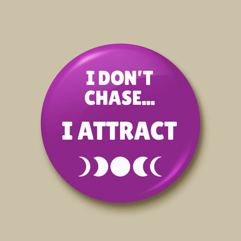 I Don't Chase, I Attract Pin-back Button