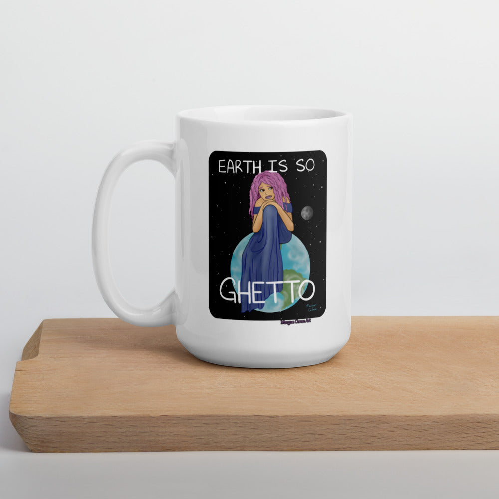 Earth Is So Ghetto Mug - Funny Relatable Art - Morgan Cerese Art